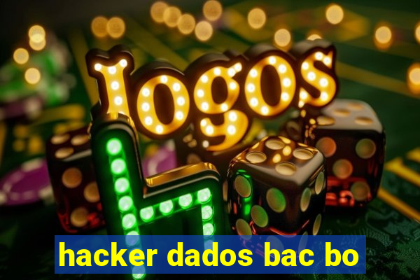 hacker dados bac bo